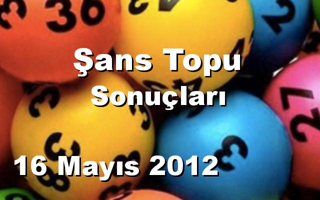 Şans Topu detay bilgiler 16/05/2012