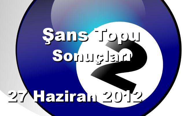 Şans Topu detay bilgiler 27/06/2012